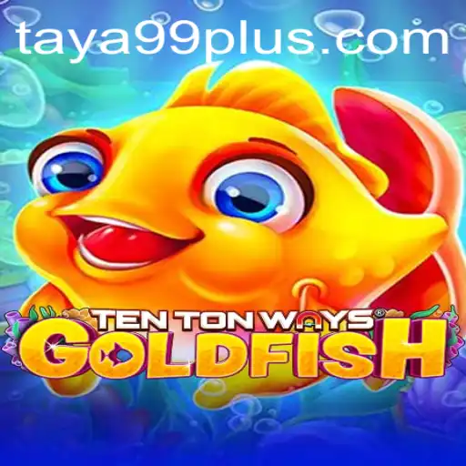 Discover the Exciting World of TenTonWaysGoldfish with TAYA99.com